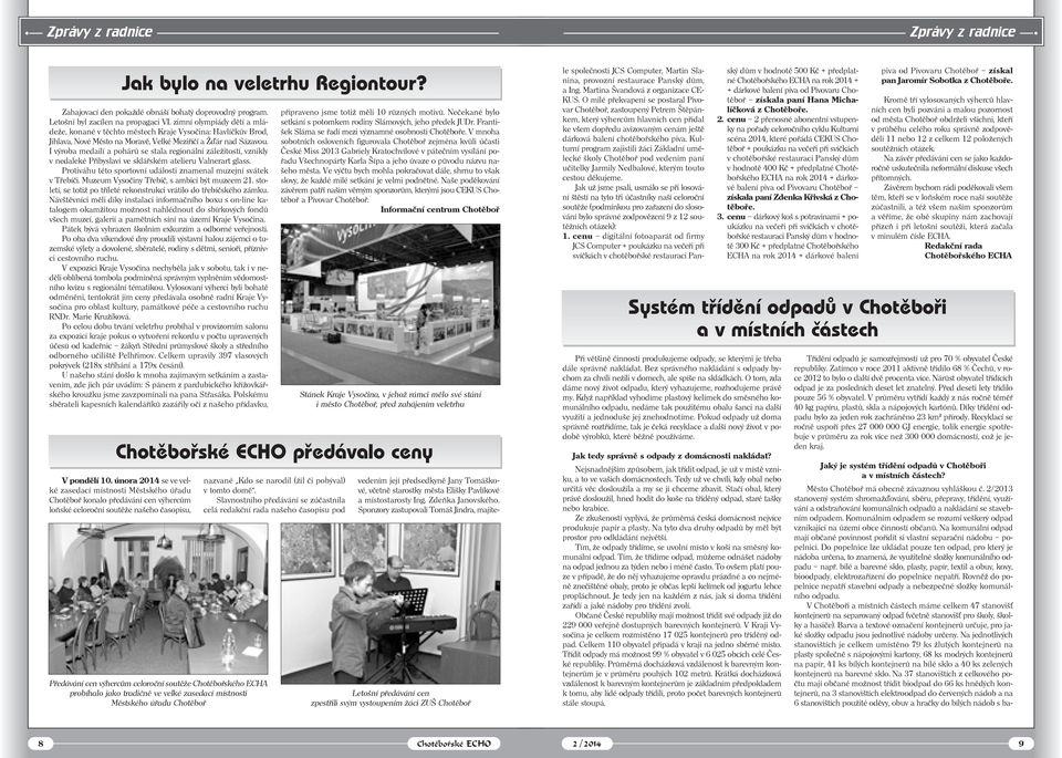 I výroba medailí a pohárů se stala regionální záležitostí, vznikly v nedaleké Přibyslavi ve sklářském atelieru Valnerart glass. Protiváhu této sportovní události znamenal muzejní svátek v Třebíči.
