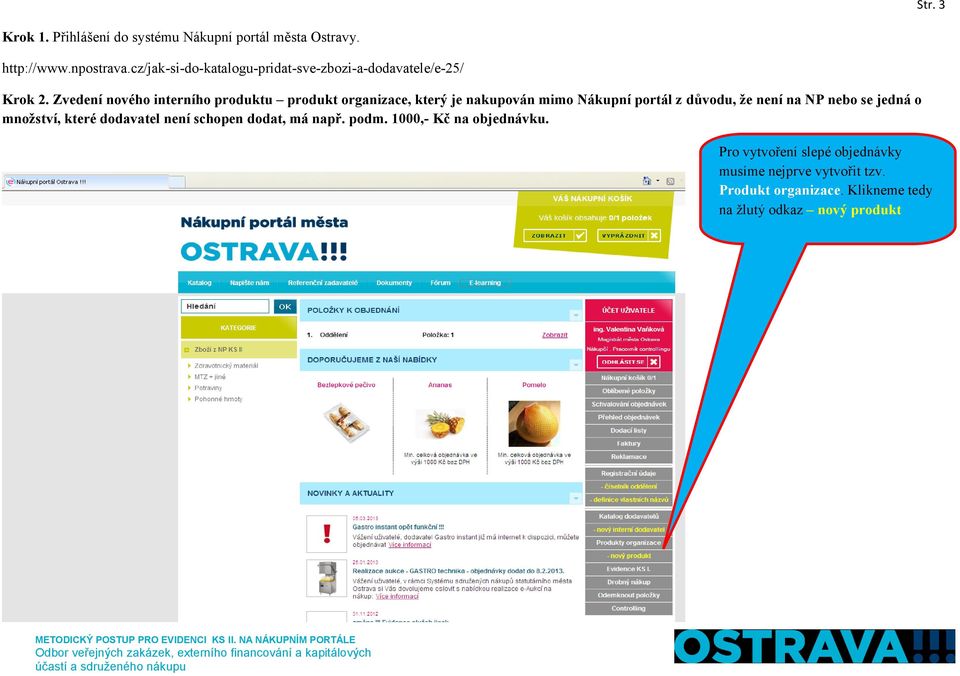 Zvedení nového interního produktu produkt organizace, který je nakupován mimo Nákupní portál z důvodu, že není na NP nebo