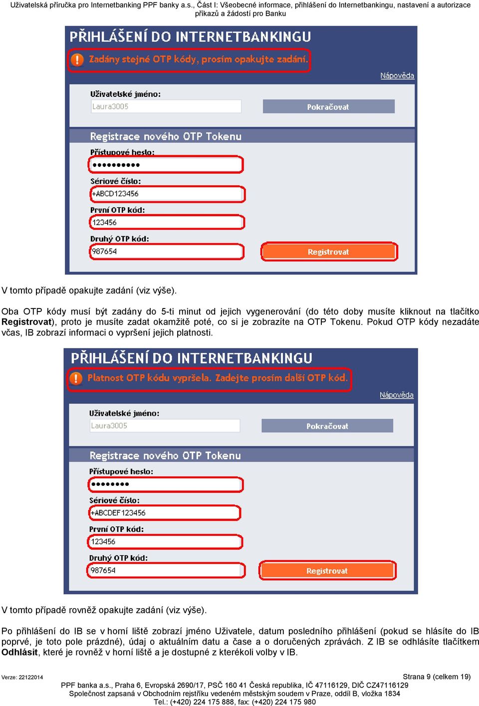 na OTP Tokenu. Pokud OTP kódy nezadáte včas, IB zobrazí informaci o vypršení jejich platnosti. V tomto případě rovněž opakujte zadání (viz výše).