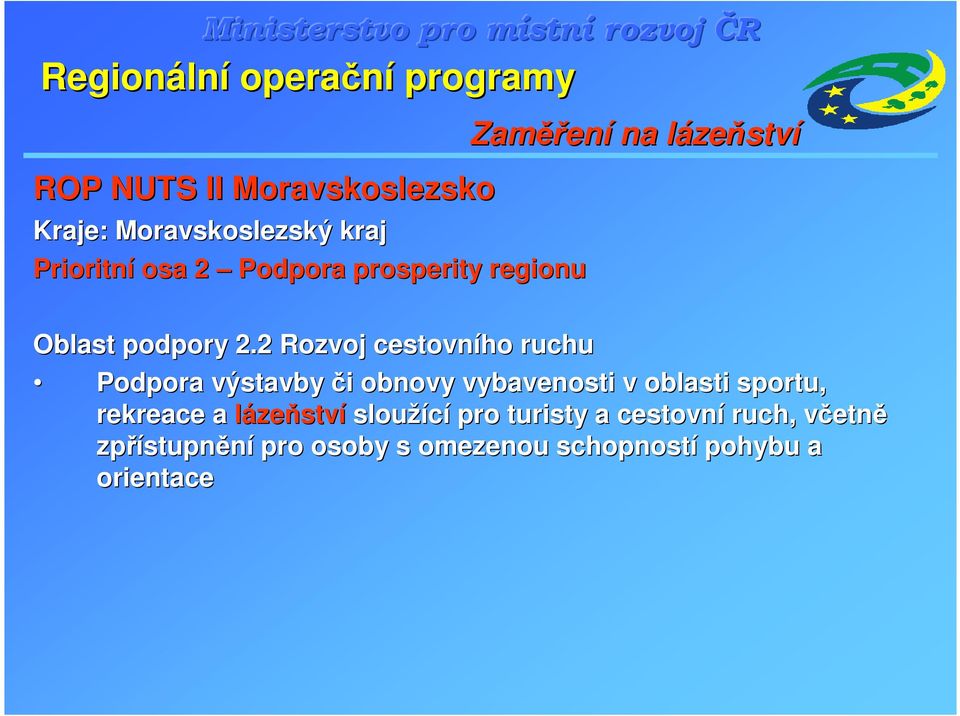 2 Rozvoj cestovního ruchu Podpora výstavby či i obnovy vybavenosti v oblasti sportu, rekreace a