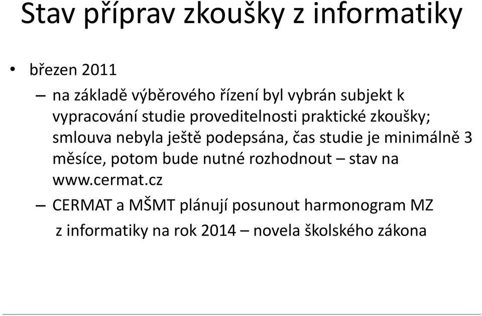 podepsána, čas studie je minimálně 3 měsíce, potom bude nutné rozhodnout stav na www.