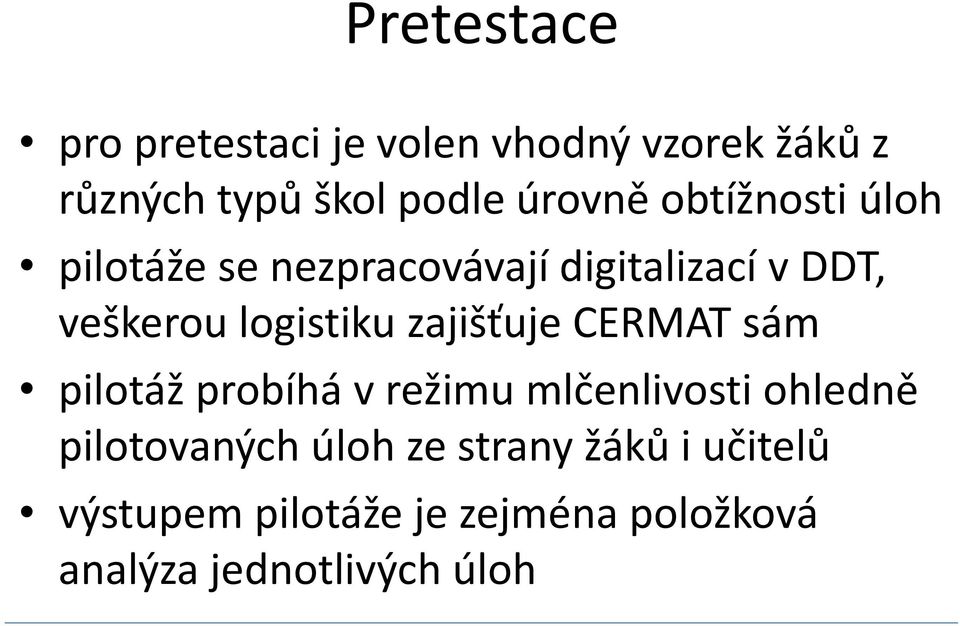 logistiku zajišťuje CERMAT sám pilotáž probíhá v režimu mlčenlivosti ohledně