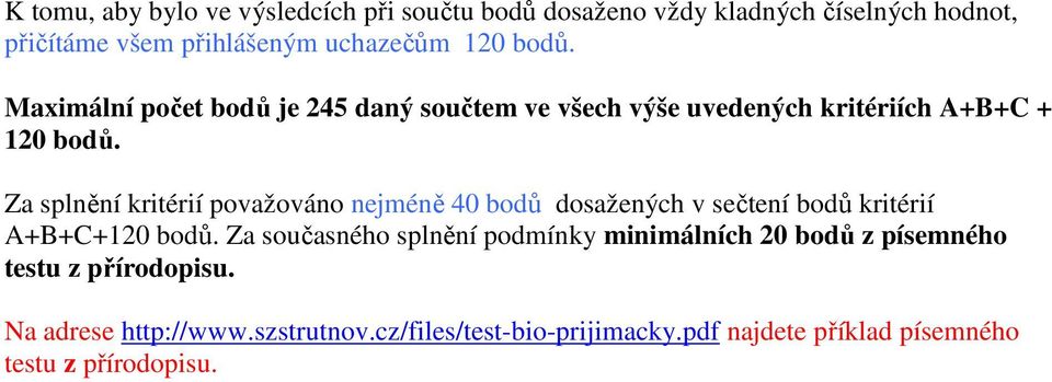 Za splnění kritérií považováno nejméně 40 bodů dosažených v sečtení bodů kritérií A+B+C+120 bodů.