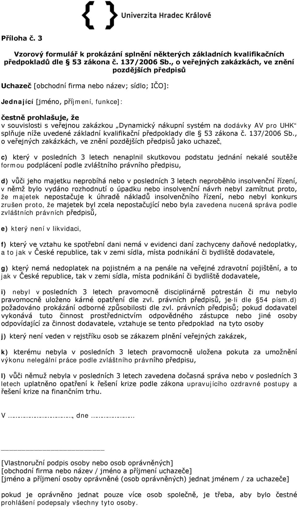 splňuje níže uvedené základní kvalifikační předpoklady dle 53 zákona č. 137/2006 Sb.