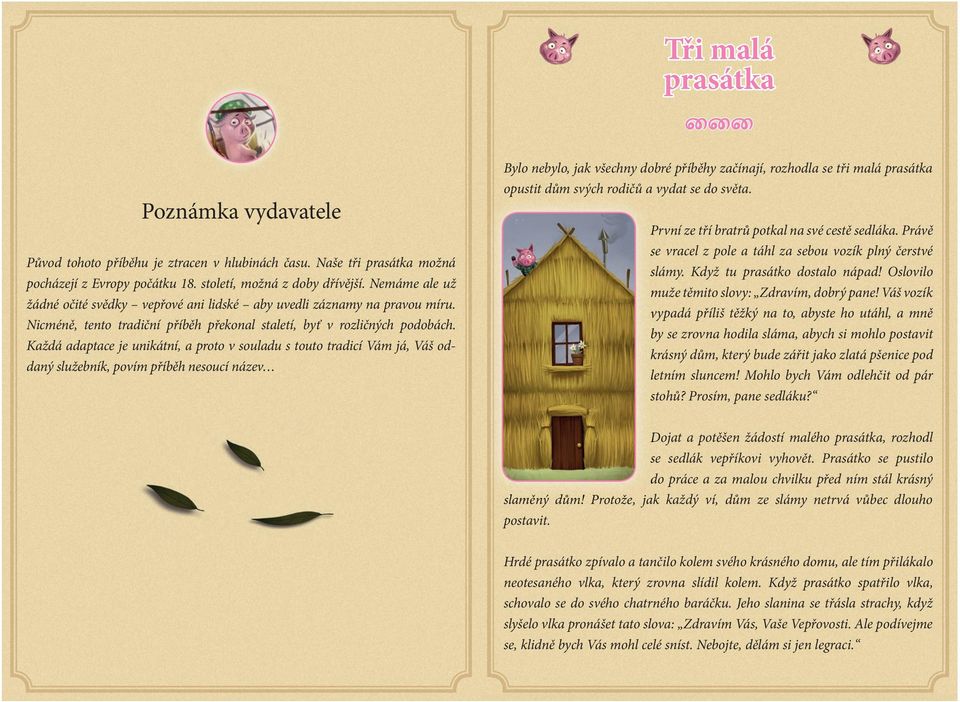 Nemáme ale už žádné očité svědky veřové ani lidské aby uvedli záznamy na ravou míru. Nicméně, tento tradiční říběh řekonal staletí, byť v rozličných odobách.