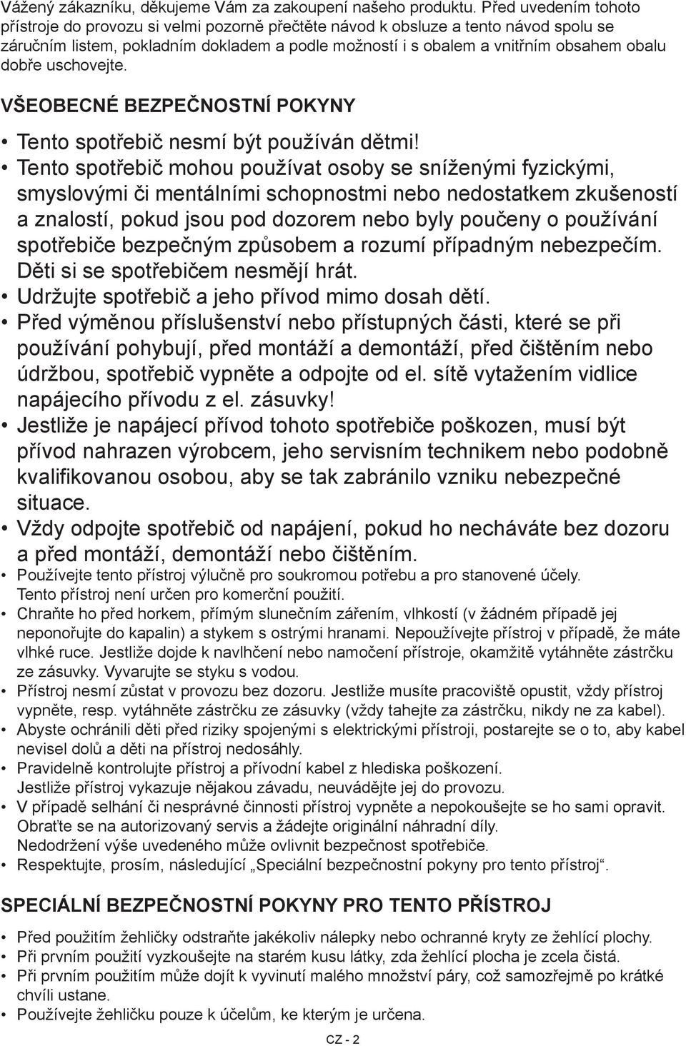dobře uschovejte. Všeobecné bezpečnostní pokyny Tento spotřebič nesmí být používán dětmi!