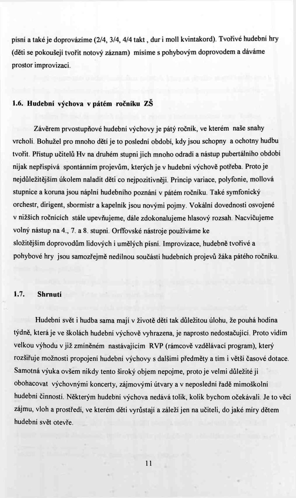 Bohužel pro mnoho dětí je to poslední období, kdy jsou schopny a ochotny hudbu tvořit.