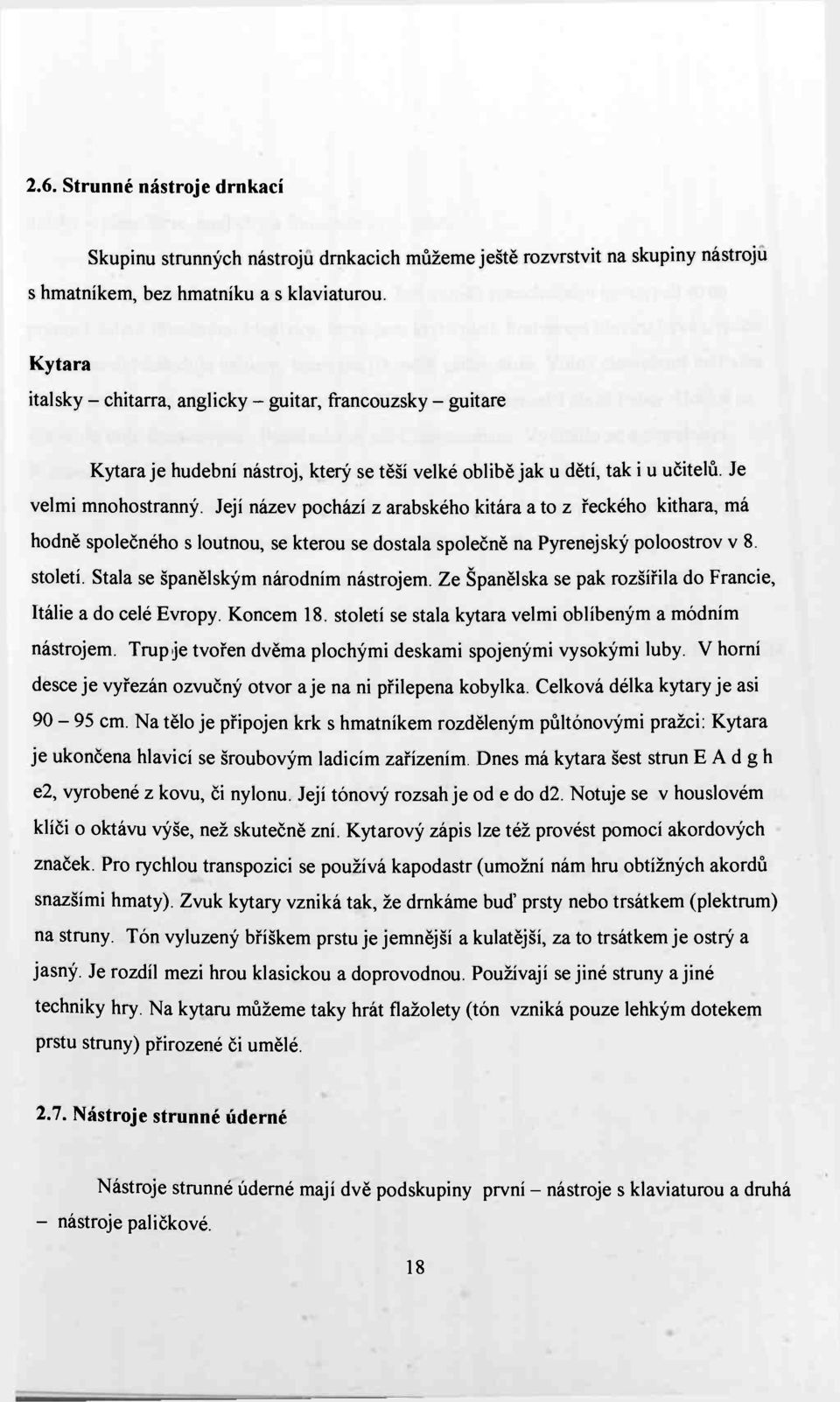 Její název pochází z arabského kitára a to z řeckého kithara, má hodně společného s loutnou, se kterou se dostala společně na Pyrenejský poloostrov v 8. století.