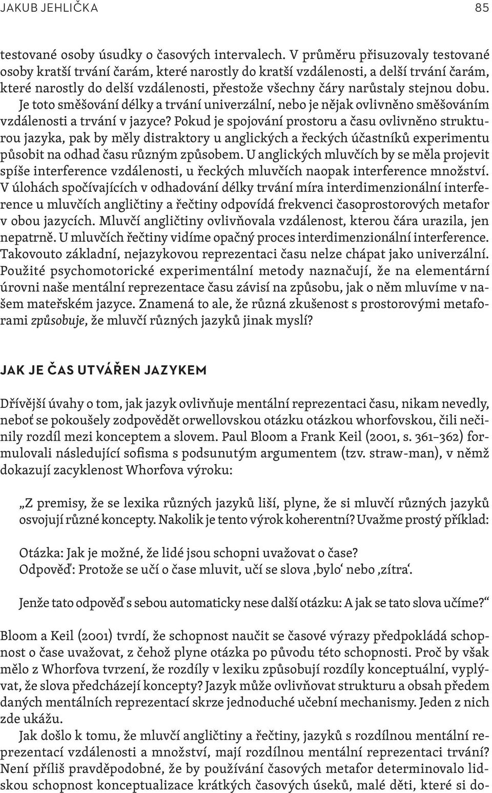 dobu. Je toto směšování délky a trvání univerzální, nebo je nějak ovlivněno směšováním vzdálenosti a trvání v jazyce?