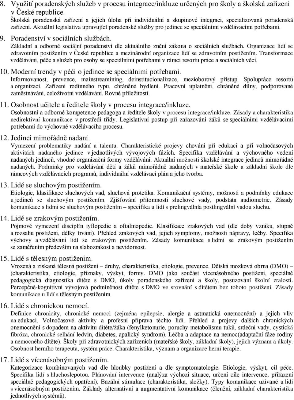 Aktuální legislativa upravující poradenské služby pro jedince se speciálními vzdělávacími potřebami. 9. Poradenství v sociálních službách.