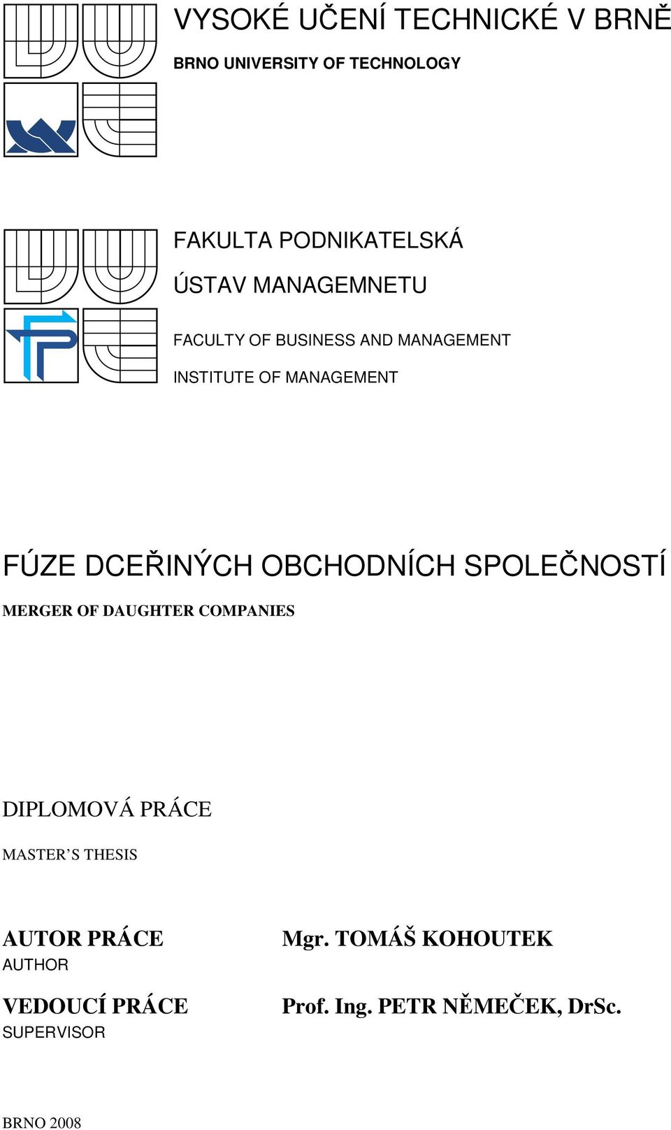 OBCHODNÍCH SPOLEČNOSTÍ MERGER OF DAUGHTER COMPANIES DIPLOMOVÁ PRÁCE MASTER S THESIS AUTOR