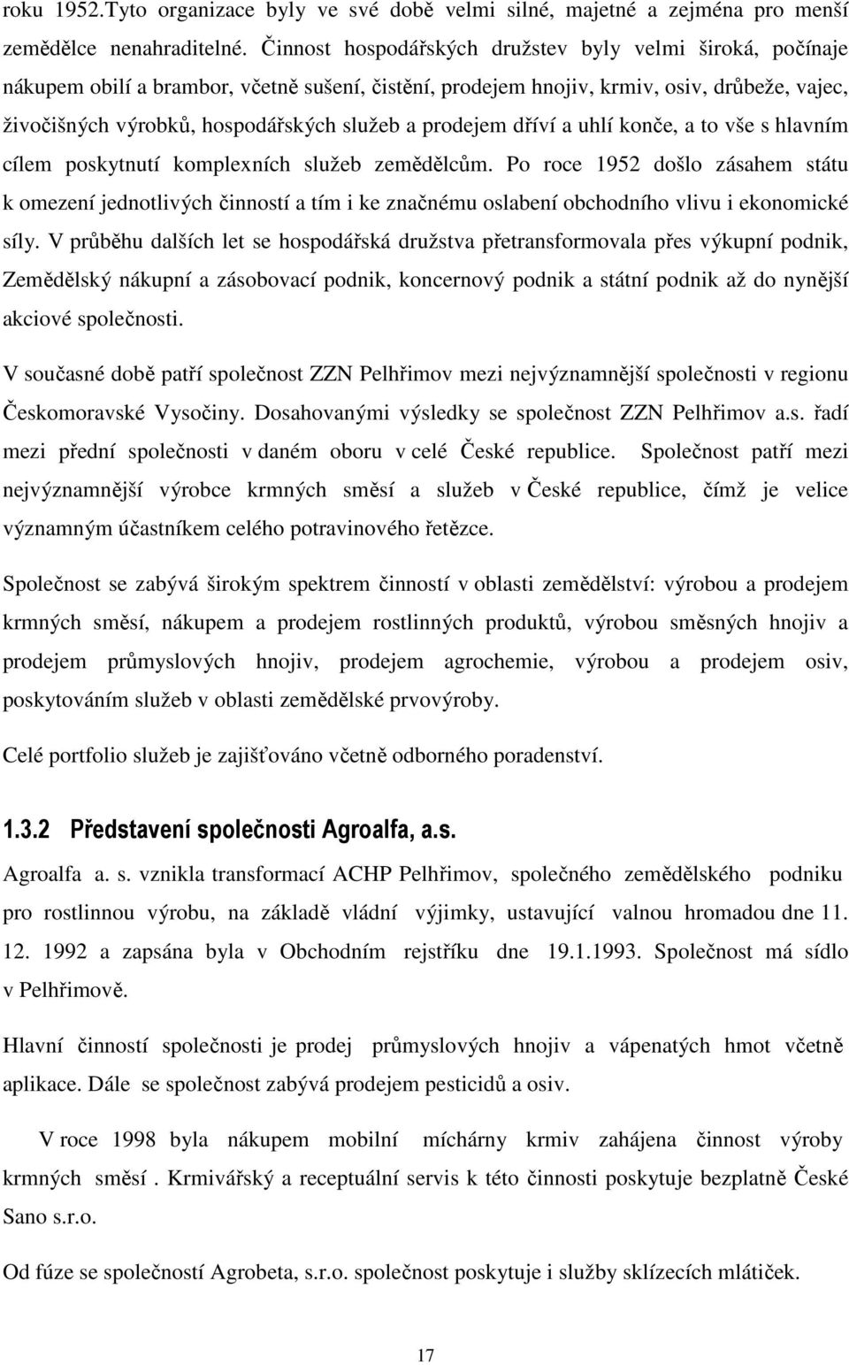 prodejem dříví a uhlí konče, a to vše s hlavním cílem poskytnutí komplexních služeb zemědělcům.