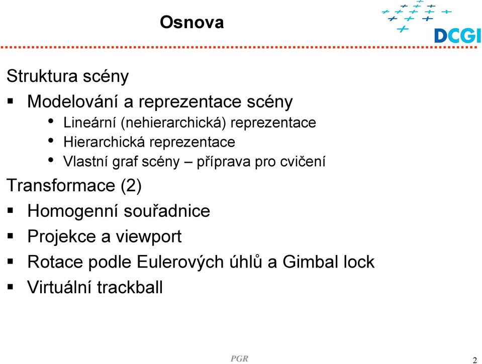 scéy příprava pro cvičeí Trasormace () Homogeí souřadice