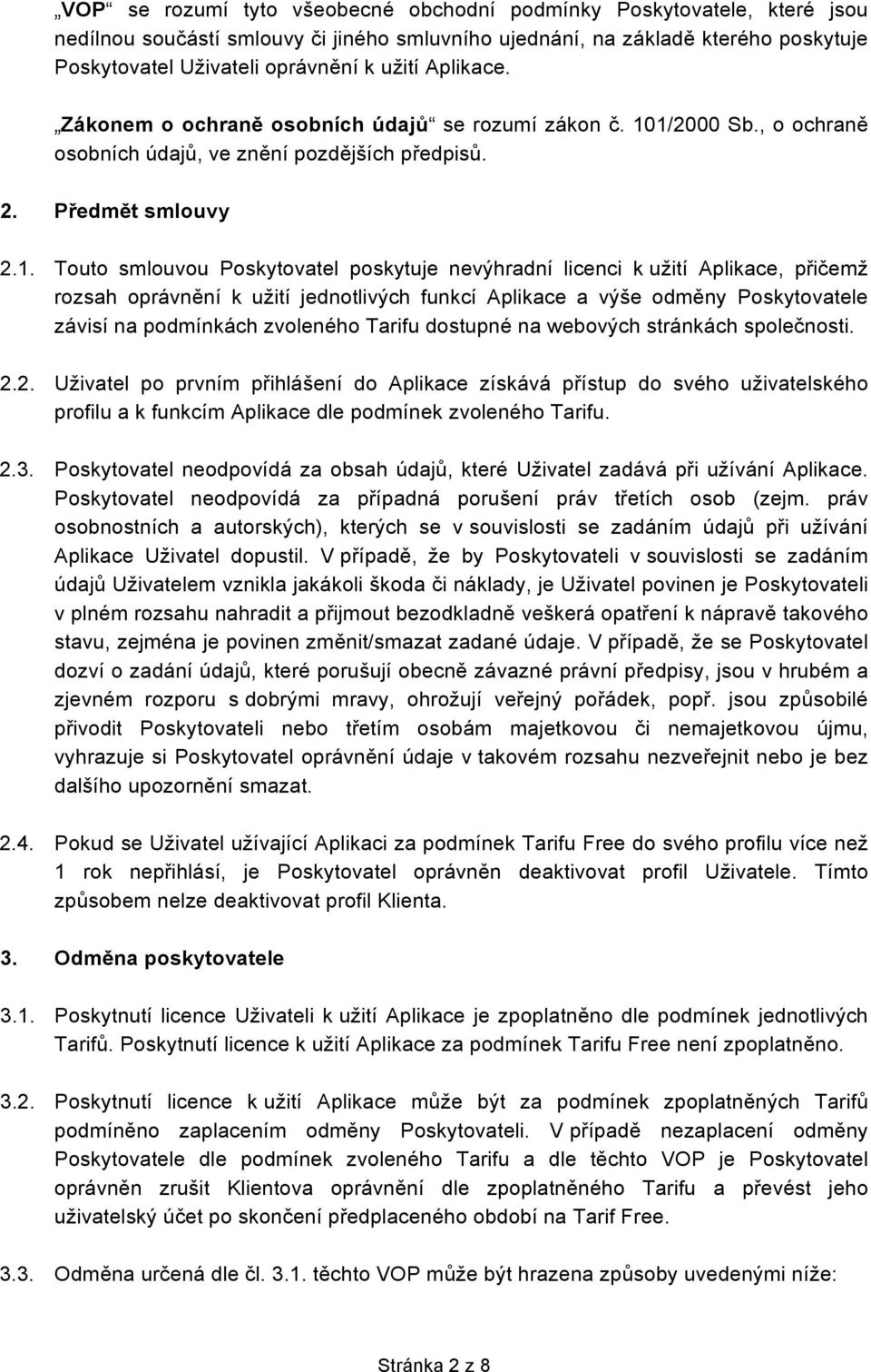 1/2000 Sb., o ochraně osobních údajů, ve znění pozdějších předpisů. 2. Předmět smlouvy 2.1. Touto smlouvou Poskytovatel poskytuje nevýhradní licenci k užití Aplikace, přičemž rozsah oprávnění k užití