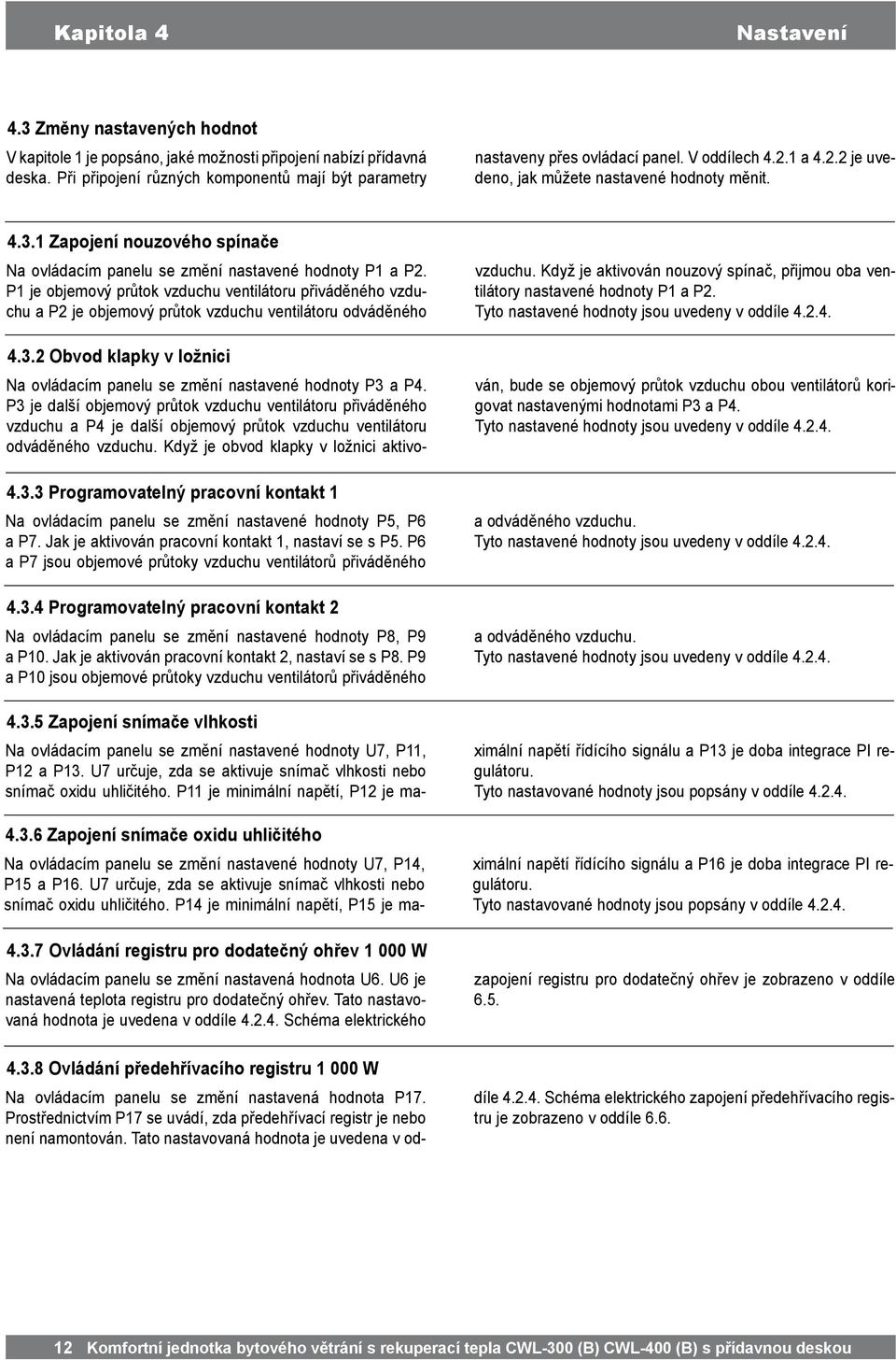 1 Zapojení nouzového spínače Na ovládacím panelu se změní nastavené hodnoty P1 a P2.