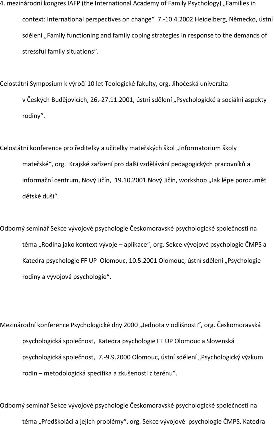 Celostátní konference pro ředitelky a učitelky mateřských škol Informatorium školy mateřské, org. Krajské zařízení pro další vzdělávání pedagogických pracovníků a informační centrum, Nový Jičín, 19.