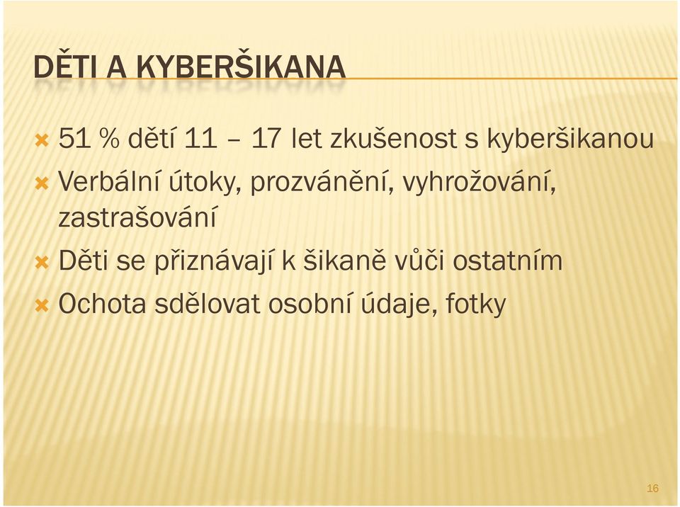 vyhrožování, zastrašování Děti se přiznávají k