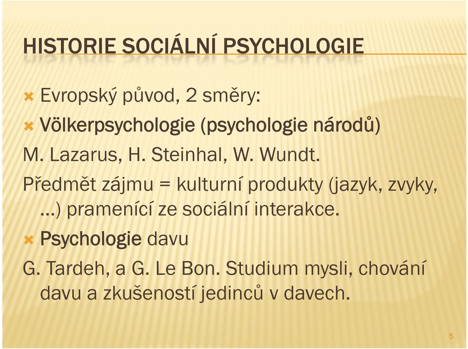 Předmět zájmu = kulturní produkty (jazyk, zvyky, ) pramenící ze sociální