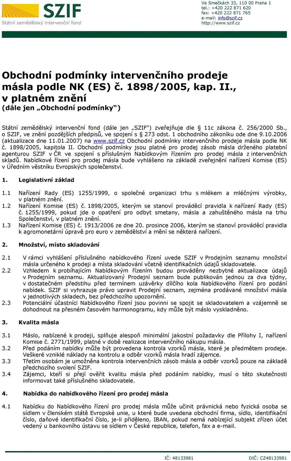 , o SZIF, ve znění pozdějších předpisů, ve spojení s 273 odst. 1 obchodního zákoníku ode dne 9.10.2006 (aktualizace dne 11.01.2007) na www.szif.