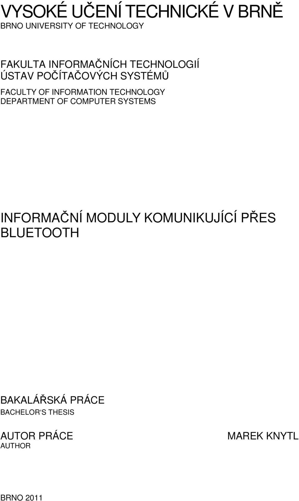 TECHNOLOGY DEPARTMENT OF COMPUTER SYSTEMS INFORMAČNÍ MODULY KOMUNIKUJÍCÍ