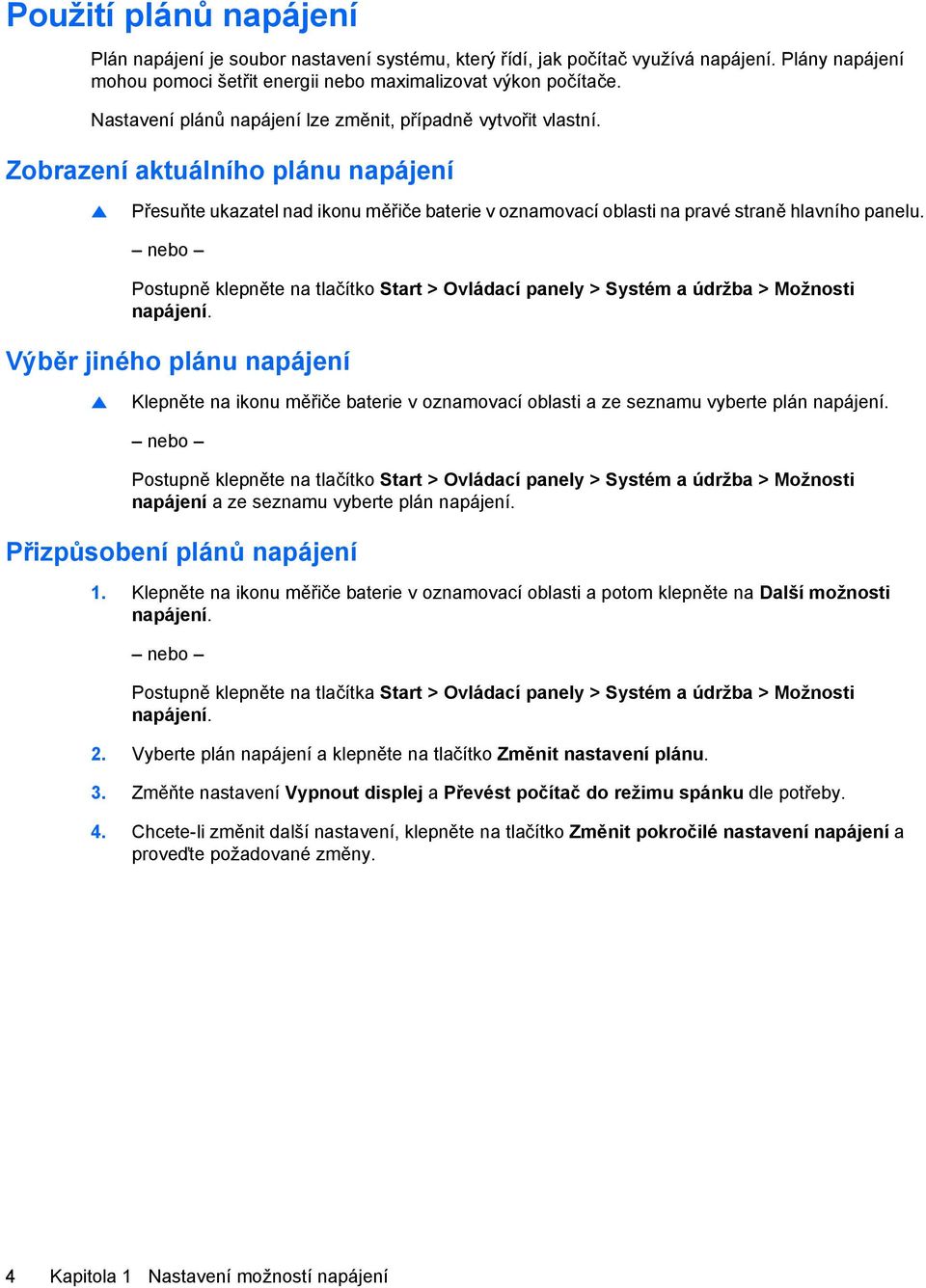 nebo Postupně klepněte na tlačítko Start > Ovládací panely > Systém a údržba > Možnosti napájení.