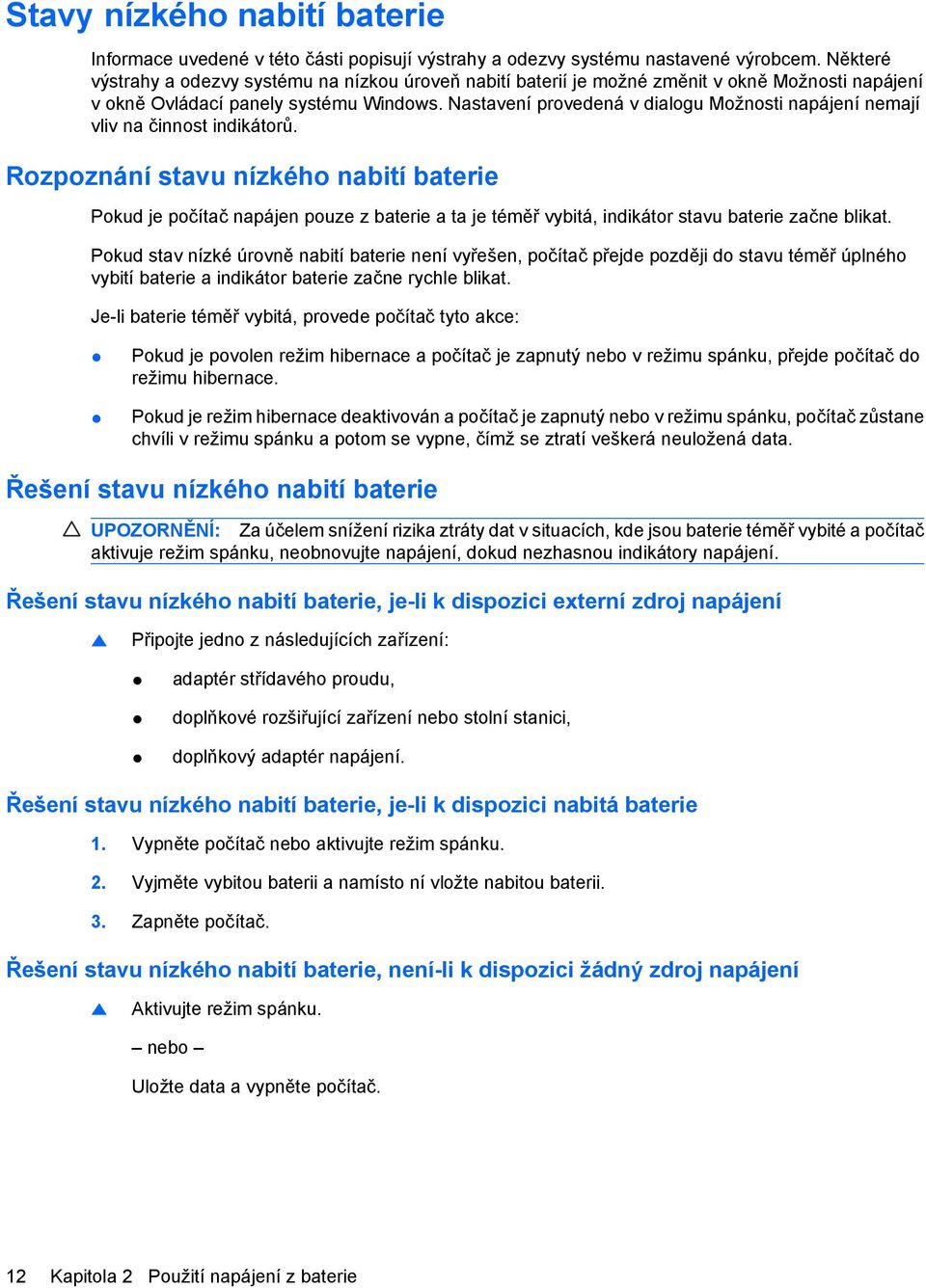 Nastavení provedená v dialogu Možnosti napájení nemají vliv na činnost indikátorů.