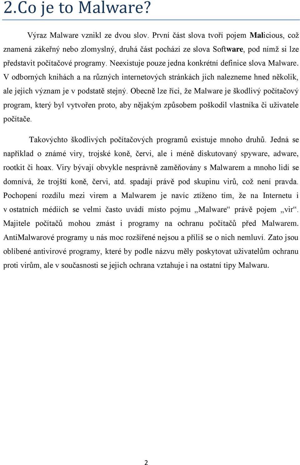 Neexistuje pouze jedna konkrétní definice slova Malware. V odborných knihách a na různých internetových stránkách jich nalezneme hned několik, ale jejich význam je v podstatě stejný.