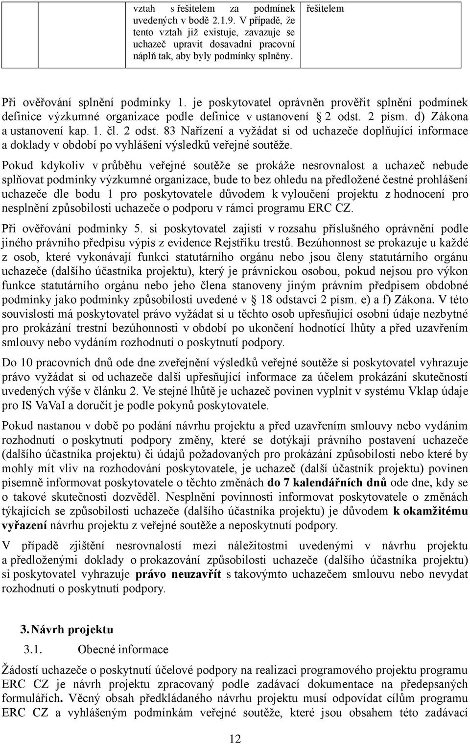 2 odst. 83 Nařízení a vyžádat si od uchazeče doplňující informace a doklady v období po vyhlášení výsledků veřejné soutěže.