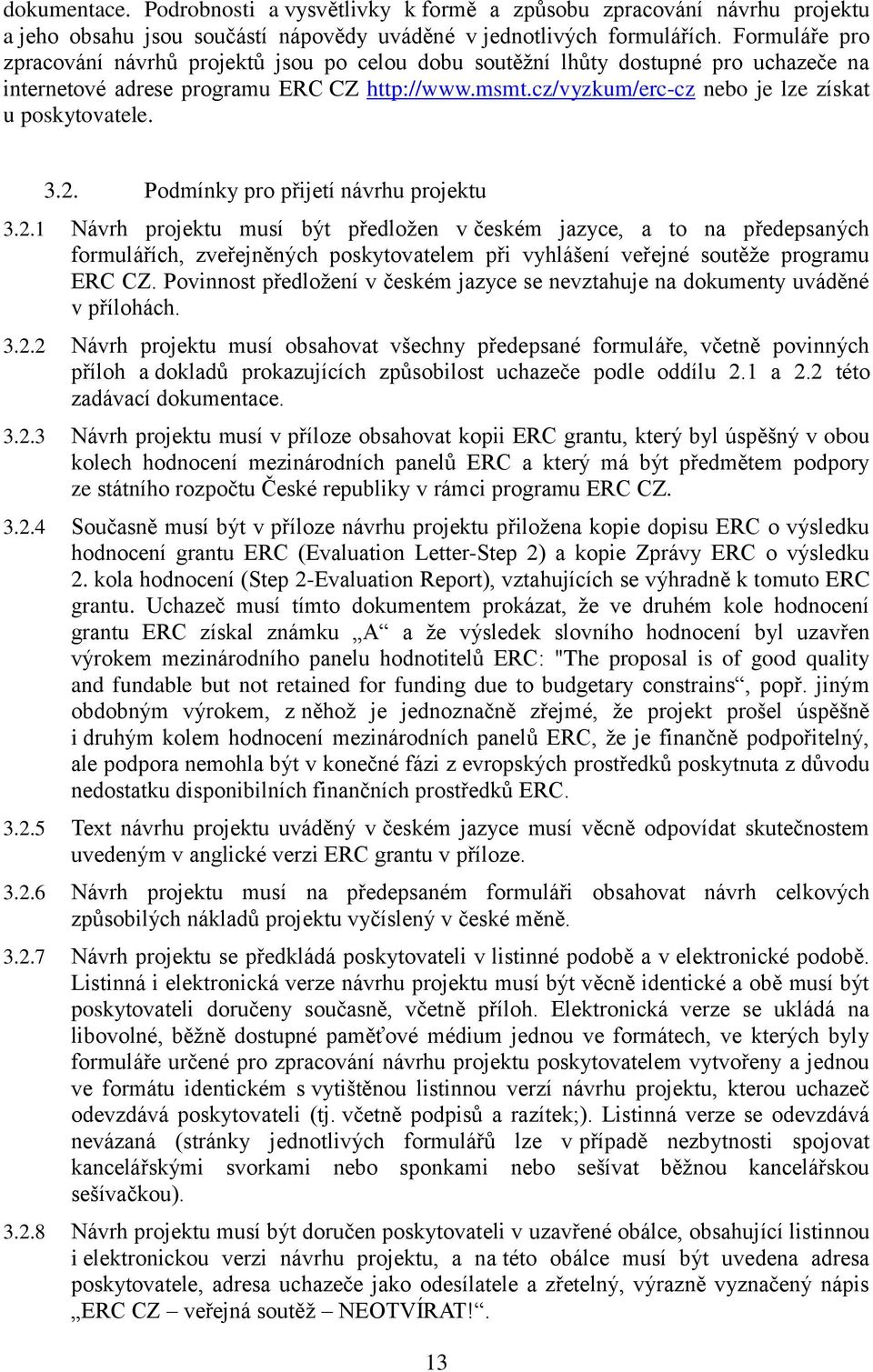 cz/vyzkum/erc-cz nebo je lze získat u poskytovatele. 3.2.