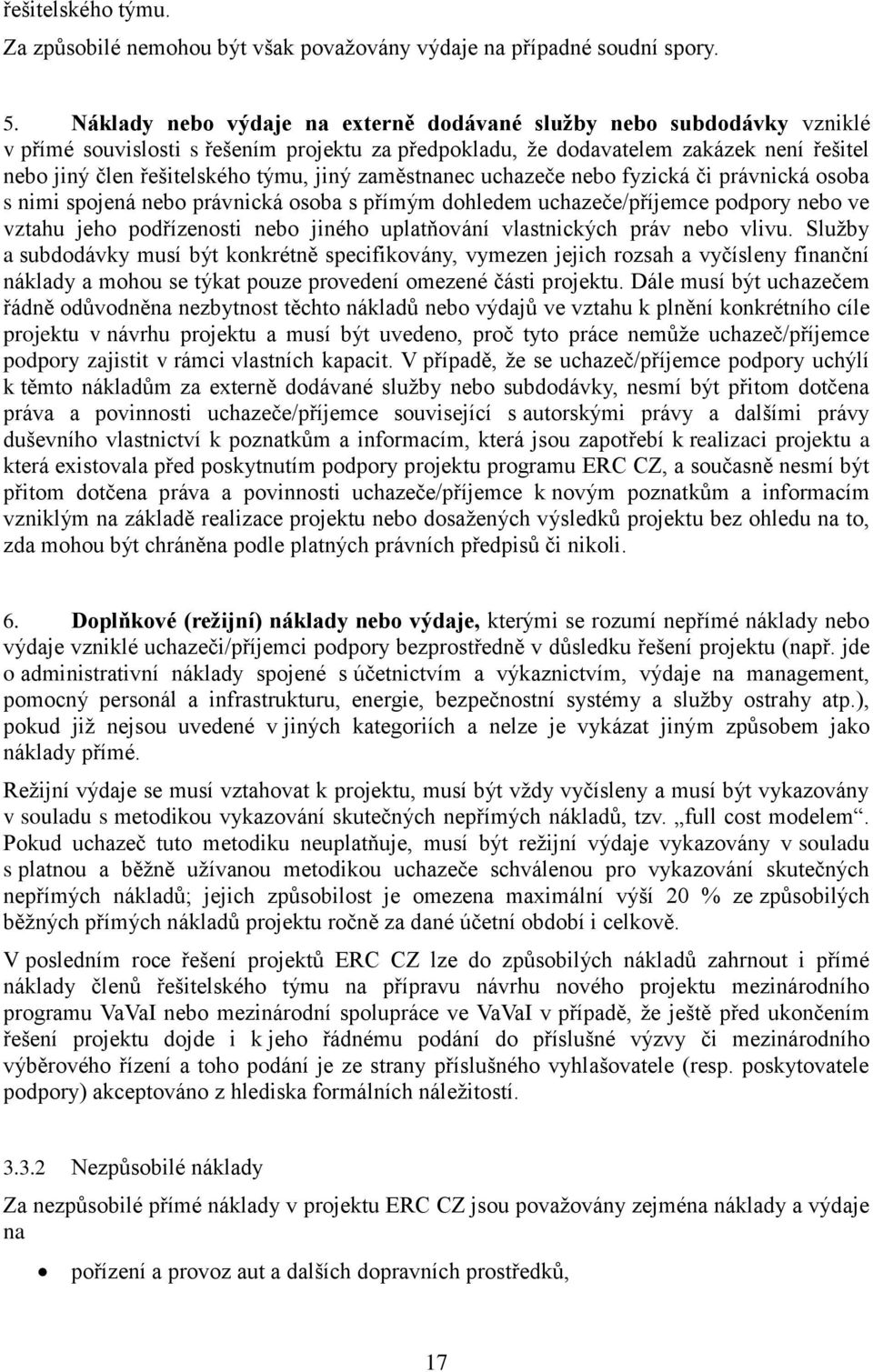 jiný zaměstnanec uchazeče nebo fyzická či právnická osoba s nimi spojená nebo právnická osoba s přímým dohledem uchazeče/příjemce podpory nebo ve vztahu jeho podřízenosti nebo jiného uplatňování