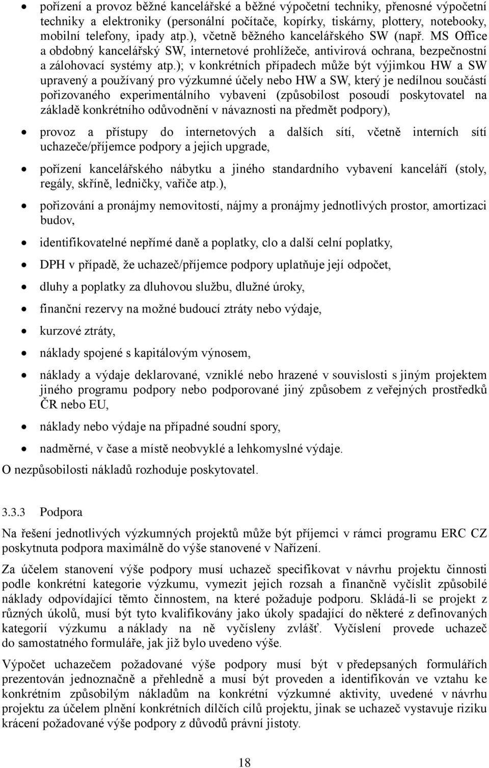 ); v konkrétních případech může být výjimkou HW a SW upravený a používaný pro výzkumné účely nebo HW a SW, který je nedílnou součástí pořizovaného experimentálního vybaveni (způsobilost posoudí