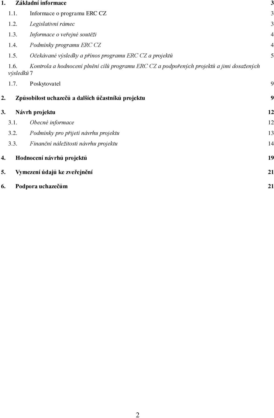 Kontrola a hodnocení plnění cílů programu ERC CZ a podpořených projektů a jimi dosažených výsledků 7 1.7. Poskytovatel 9 2.