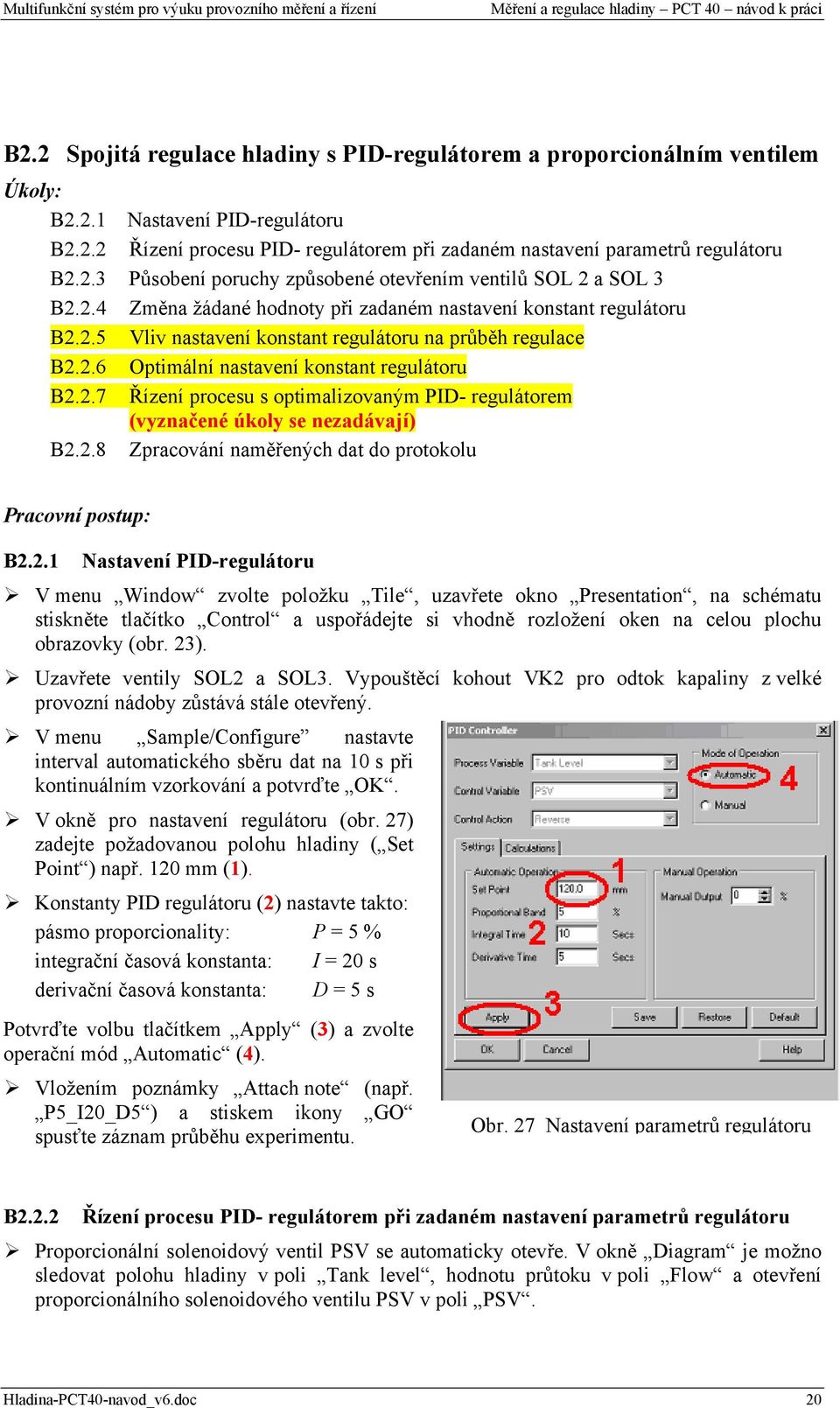 2.7 Řízení procesu s optimalizovaným PID- regulátorem (vyznačené úkoly se nezadávají) B2.2.8 Zpracování naměřených dat do protokolu Pracovní postup: B2.2.1 Nastavení PID-regulátoru V menu Window