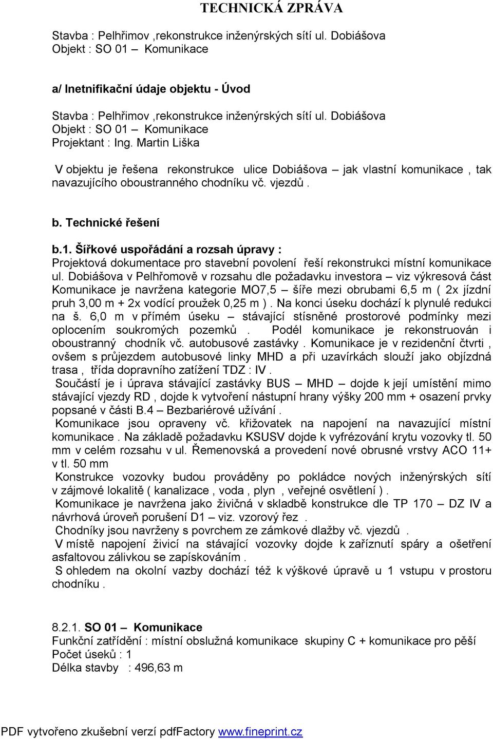 Technické řešení b.1. Šířkové uspořádání a rozsah úpravy : Projektová dokumentace pro stavební povolení řeší rekonstrukci místní komunikace ul.