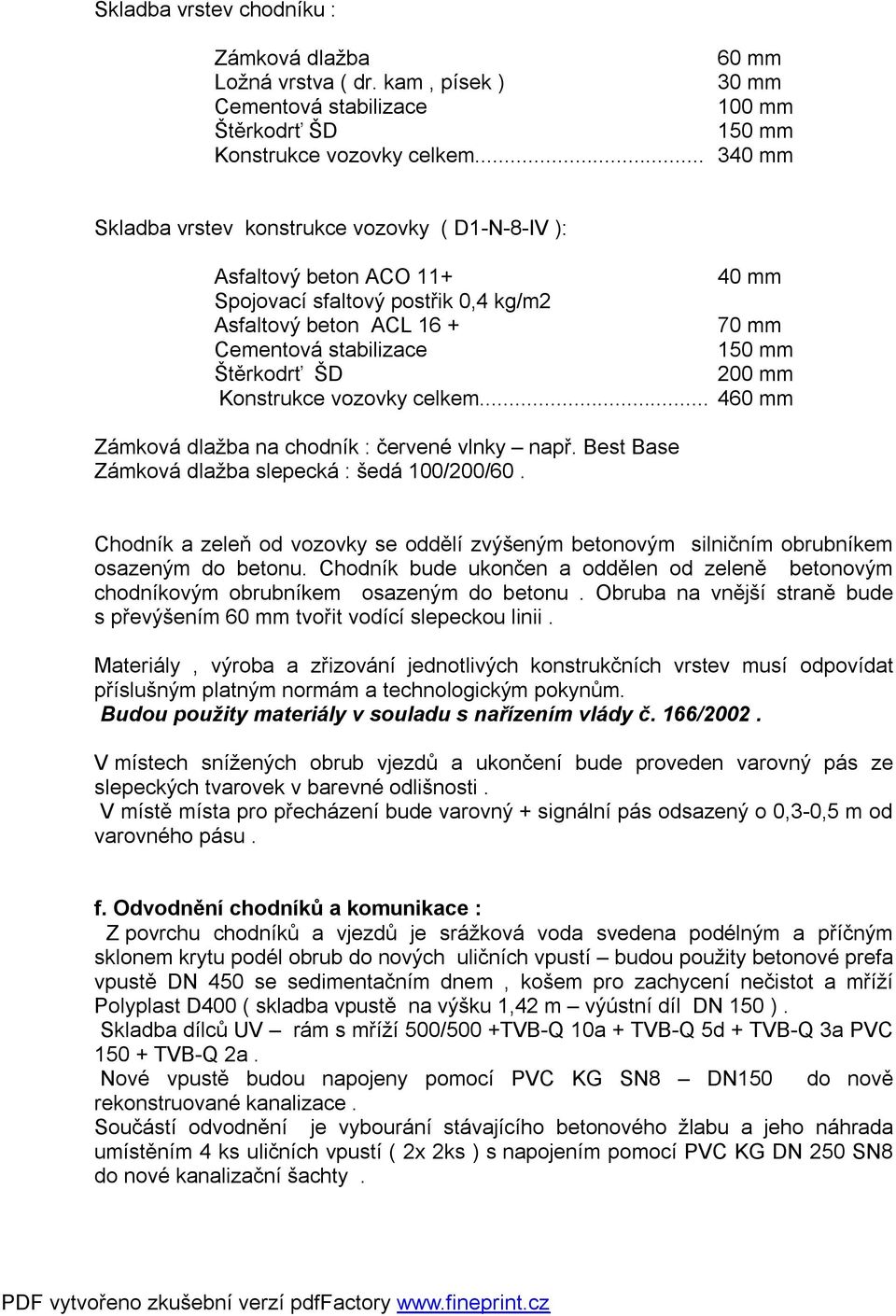 200 mm Konstrukce vozovky celkem... 460 mm Zámková dlažba na chodník : červené vlnky např. Best Base Zámková dlažba slepecká : šedá 100/200/60.