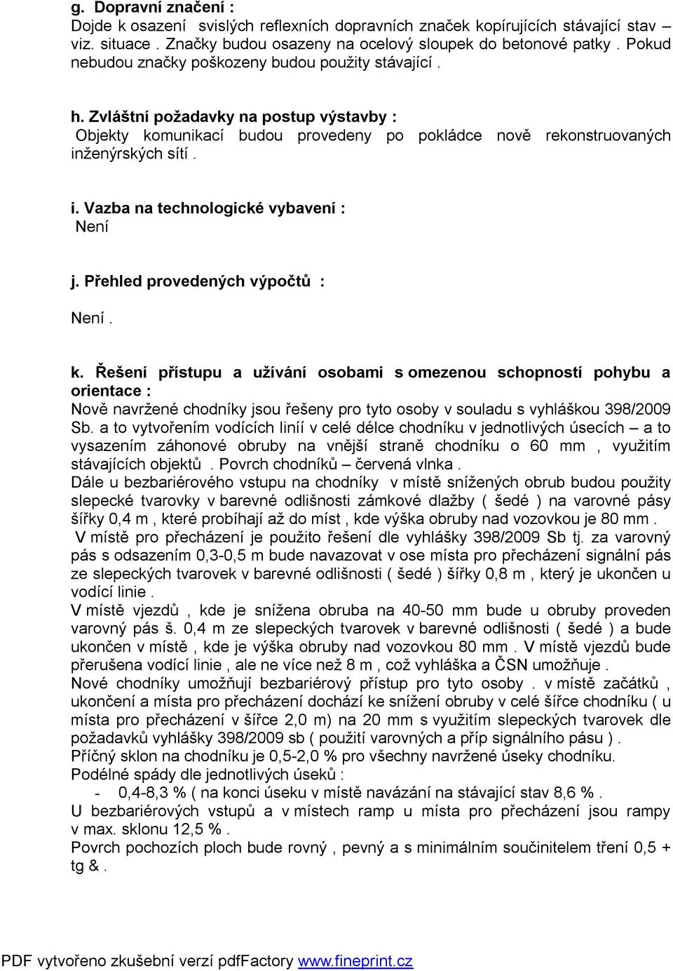 ženýrských sítí. i. Vazba na technologické vybavení : Není j. Přehled provedených výpočtů : Není. k.