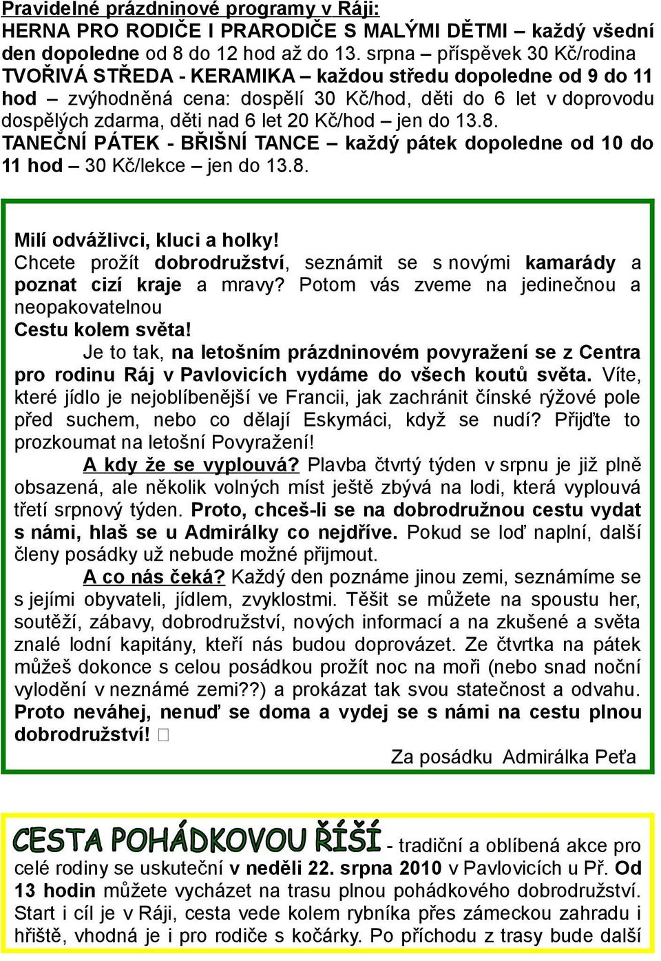 jen do 13.8. TANEČNÍ PÁTEK - BŘIŠNÍ TANCE každý pátek dopoledne od 10 do 11 hod 30 Kč/lekce jen do 13.8. Milí odvážlivci, kluci a holky!