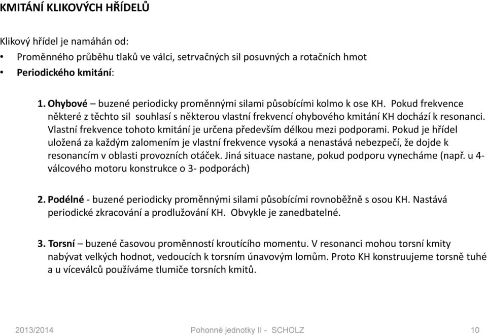 Pud je hříde užeá z ždým zmeím je vstí frevee vysá estává ebezpečí, že djde resím v bst prvzíh táče. Já stue ste, pud pdpru vyeháme (př. u - vávéh mtru strue - pdpráh).