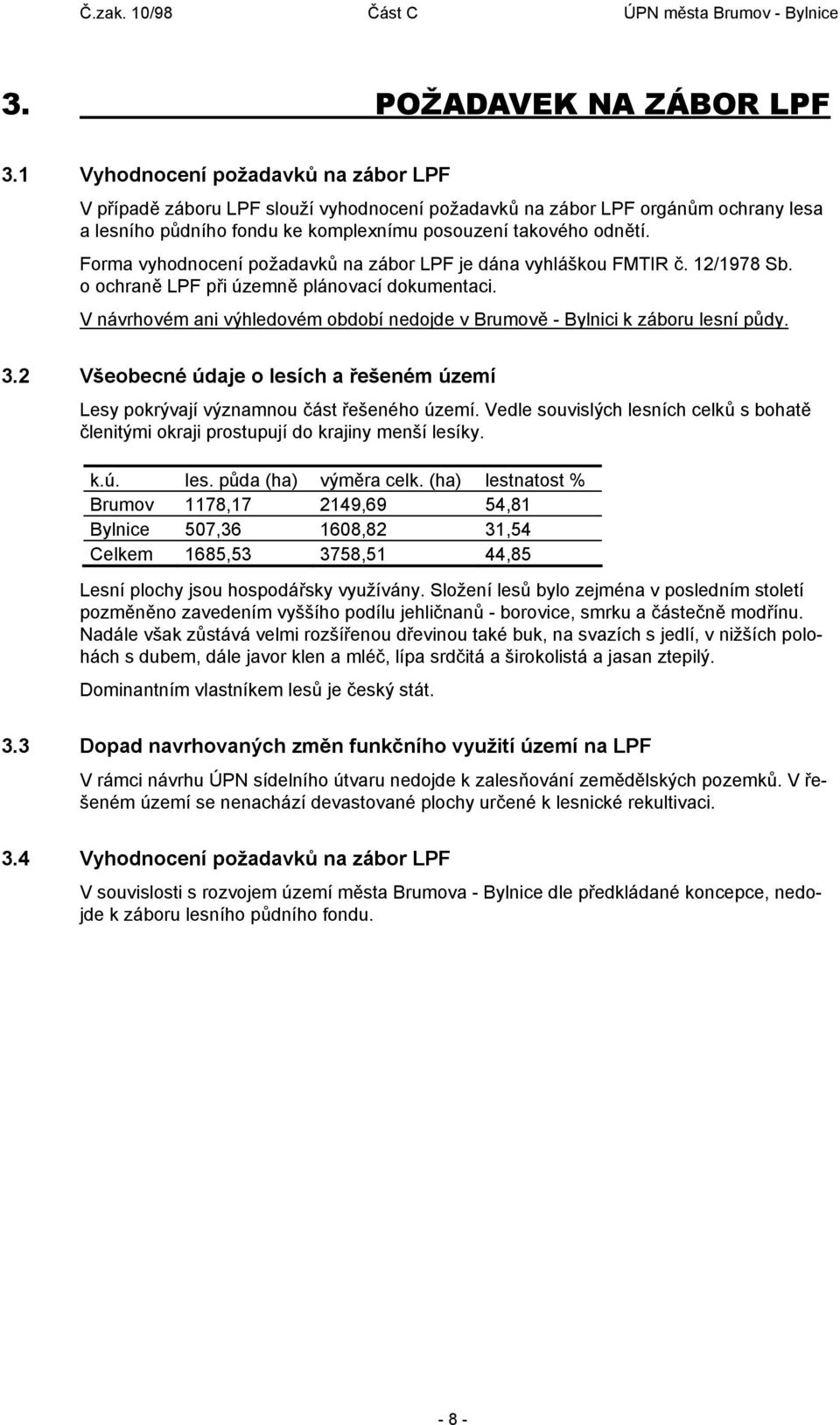 Forma vyhodnocení požadavků na zábor LPF je dána vyhláškou FMTIR č. 12/1978 Sb. o ochraně LPF při územně plánovací dokumentaci.