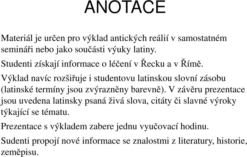 Výklad navíc rozšiřuje i studentovu latinskou slovní zásobu (latinské termíny jsou zvýrazněny barevně).