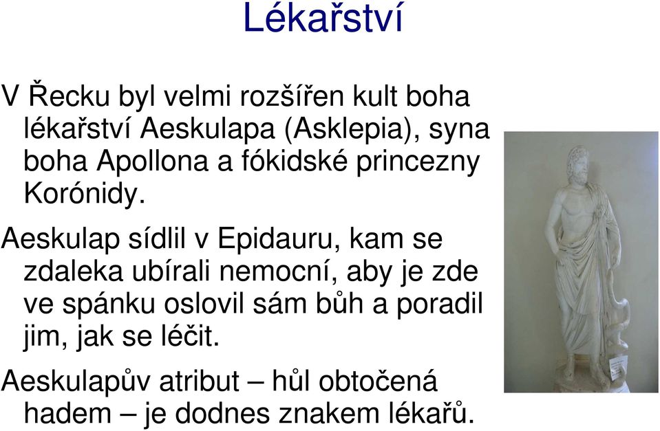 Aeskulap sídlil v Epidauru, kam se zdaleka ubírali nemocní, aby je zde ve