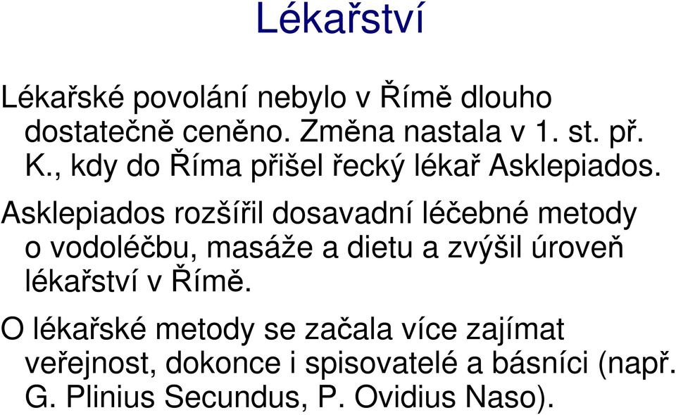 Asklepiados rozšířil dosavadní léčebné metody o vodoléčbu, masáže a dietu a zvýšil úroveň