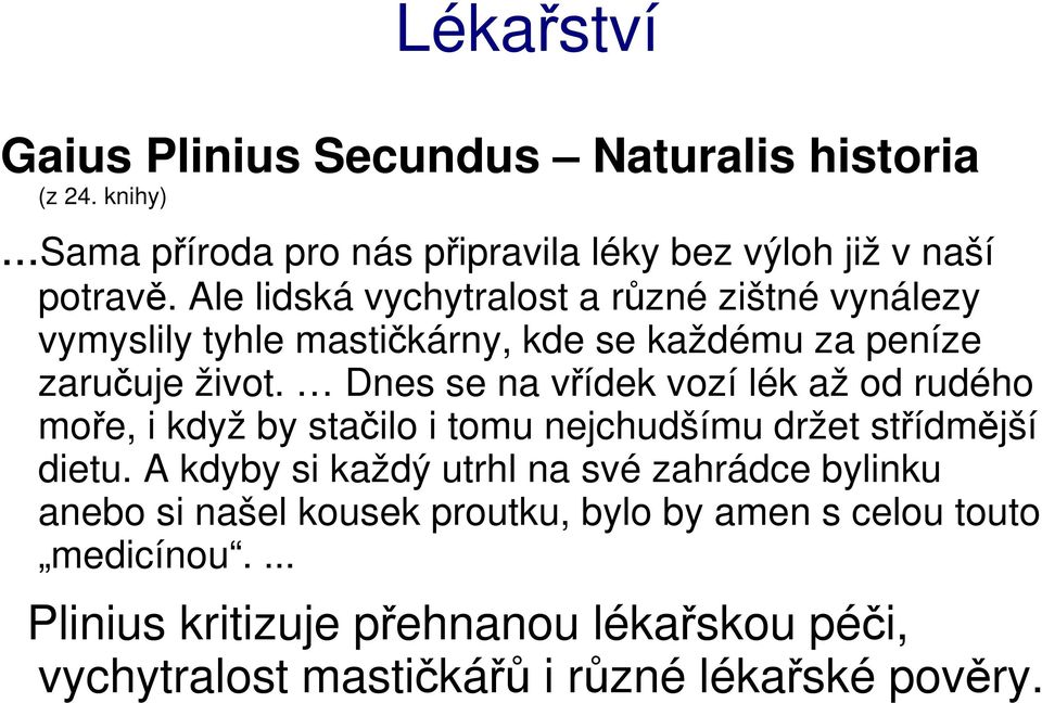 Dnes se na vřídek vozí lék až od rudého moře, i když by stačilo i tomu nejchudšímu držet střídmější dietu.