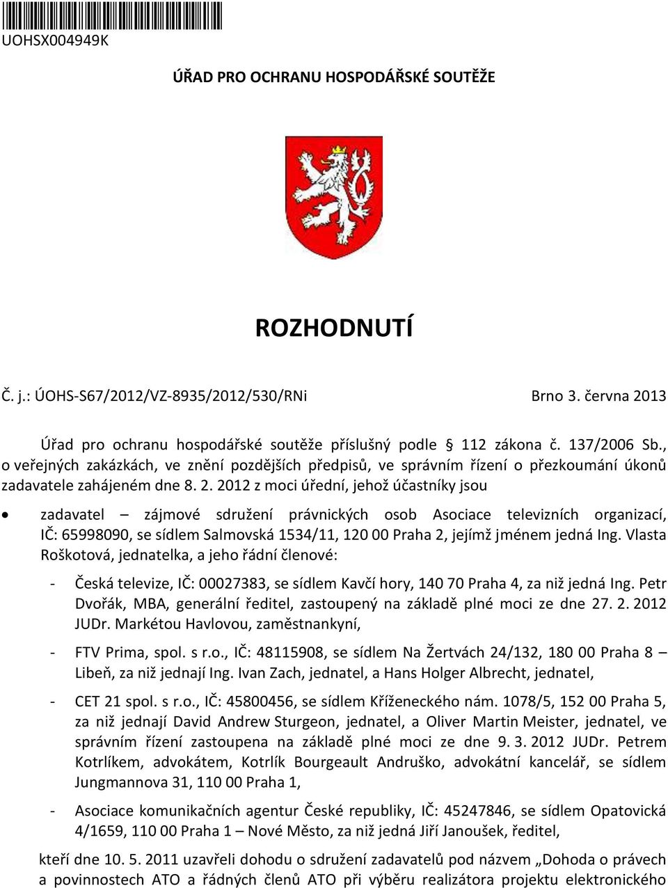 , o veřejných zakázkách, ve znění pozdějších předpisů, ve správním řízení o přezkoumání úkonů zadavatele zahájeném dne 8. 2.