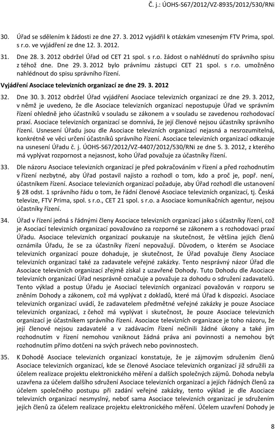 3. 2012, v němž je uvedeno, že dle Asociace televizních organizací nepostupuje Úřad ve správním řízení ohledně jeho účastníků v souladu se zákonem a v souladu se zavedenou rozhodovací praxí.
