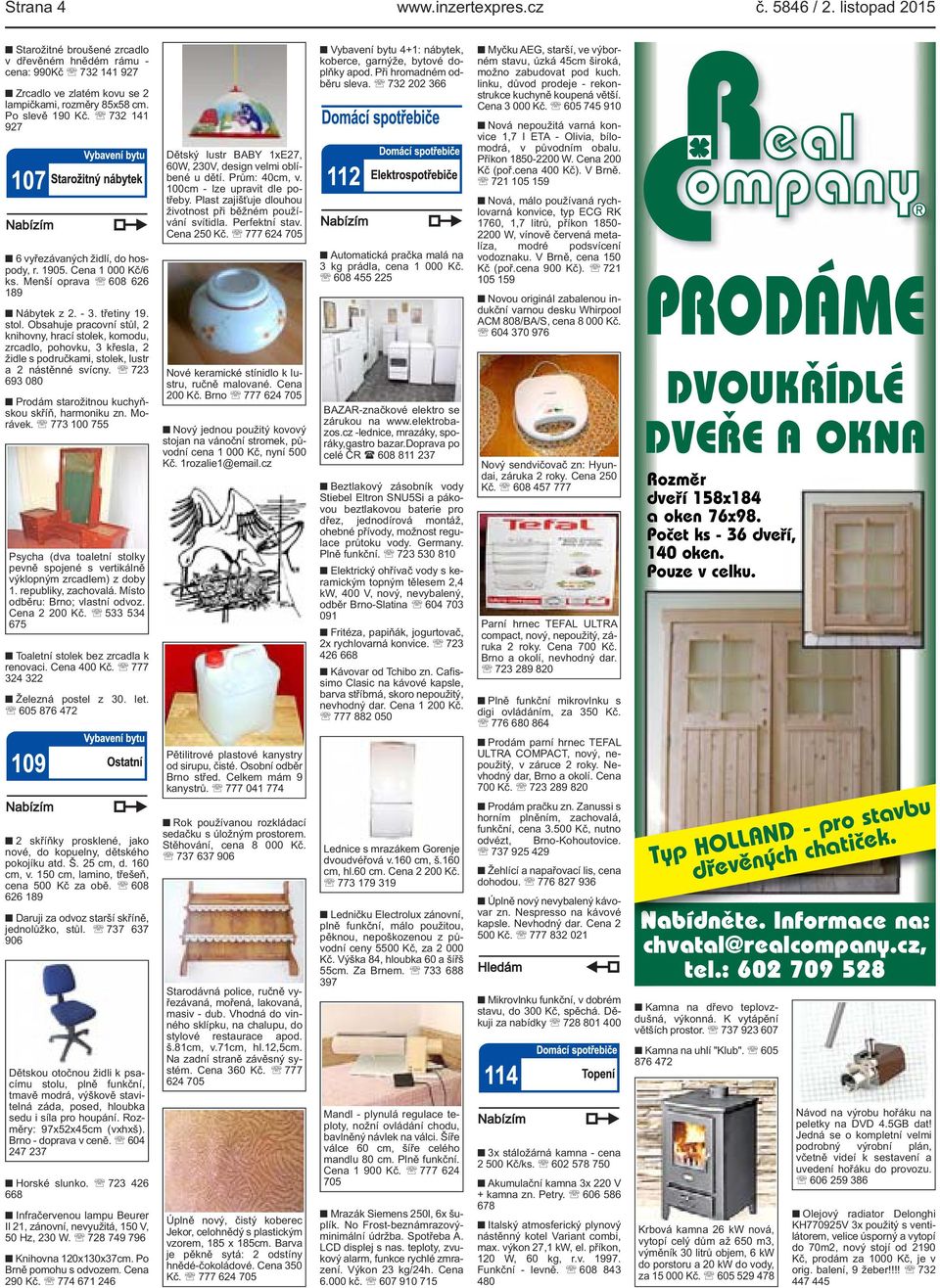 Obsahuje pracovní stůl, 2 knihovny, hrací stolek, komodu, zrcadlo, pohovku, 3 křesla, 2 židle s područkami, stolek, lustr a 2 nástěnné svícny.