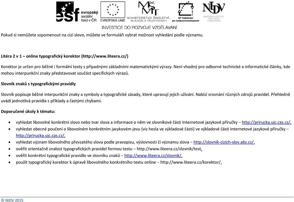 Není vhodný pro odborné technické a informatické články, kde mohou interpunkční znaky představovat součást specifických výrazů.