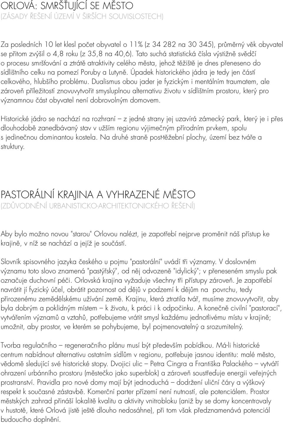 Úpadek historického jádra je tedy jen částí celkového, hlubšího problému.