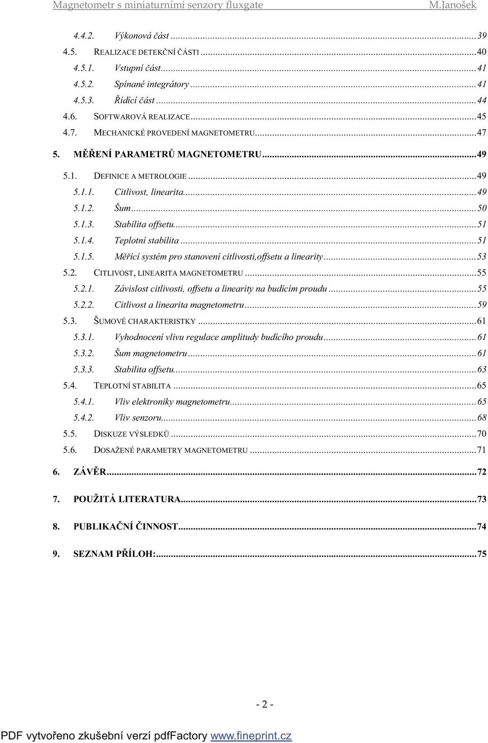 ..5 5..5. Měřící systém pro stanovení citlivosti,offsetu a linearity...5 5.. CITLIVOST, LINEARITA MAGNETOMETRU...55 5... Závislost citlivosti, offsetu a linearity na budícím proudu...55 5... Citlivost a linearita magnetometru.