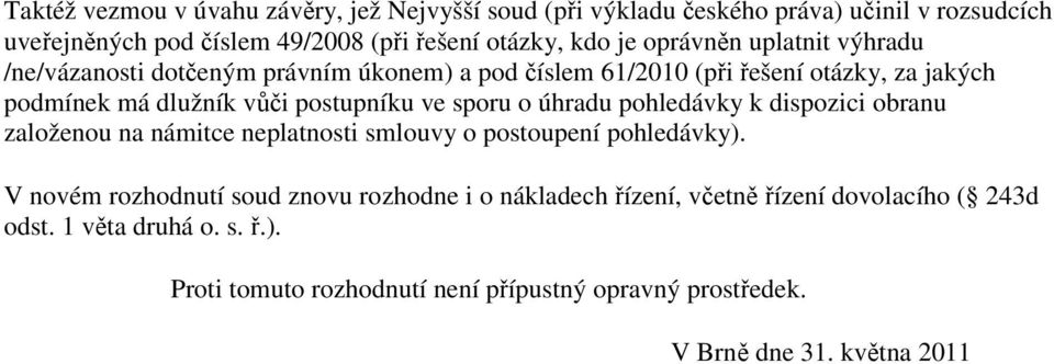 sporu o úhradu pohledávky k dispozici obranu založenou na námitce neplatnosti smlouvy o postoupení pohledávky).